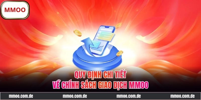 Quy định cụ thể về chính sách giao dịch MMOO